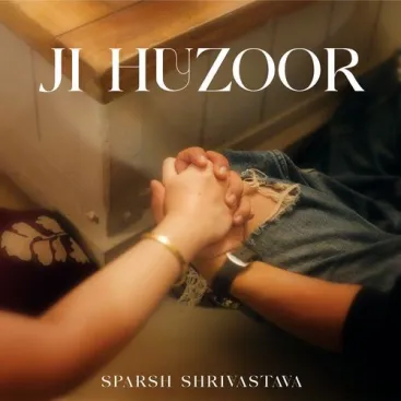 Sparsh Shrivastava – JI HUZOOR